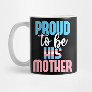 Proud To Be His Mother Transgender Mom Trans Pride LGBTQ Mug